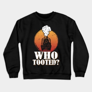 Who Tooted Funny Train Lovers Railroad Crewneck Sweatshirt